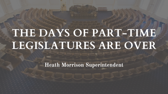 Heath Morrison Superintendent The Days of Part Time Legislatures are Over