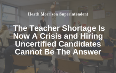 The Teacher Shortage Is Now A Crisis and Hiring Uncertified Candidates Cannot Be The Answer