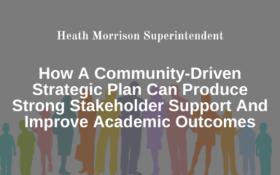 How A Community-Driven Strategic Plan Can Produce Strong Stakeholder Support And Improve Academic Outcomes