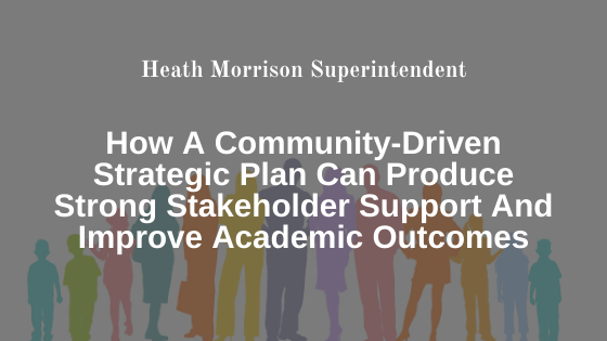How A Community-Driven Strategic Plan Can Produce Strong Stakeholder Support And Improve Academic Outcomes