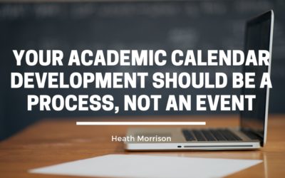 Your Academic Calendar Development Should be a Process, Not an Event