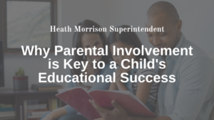 Why Parental Involvement is Key to a Child's Educational Success - Heath Morrison Superintendent
